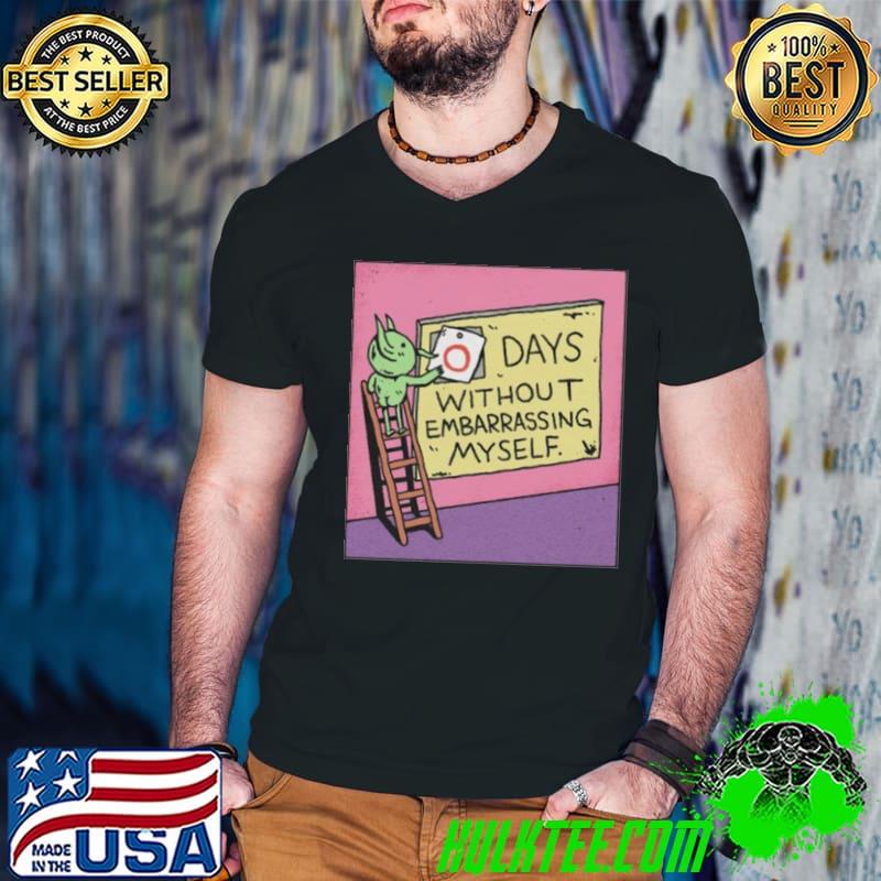 Days without embarrassing myself shirt