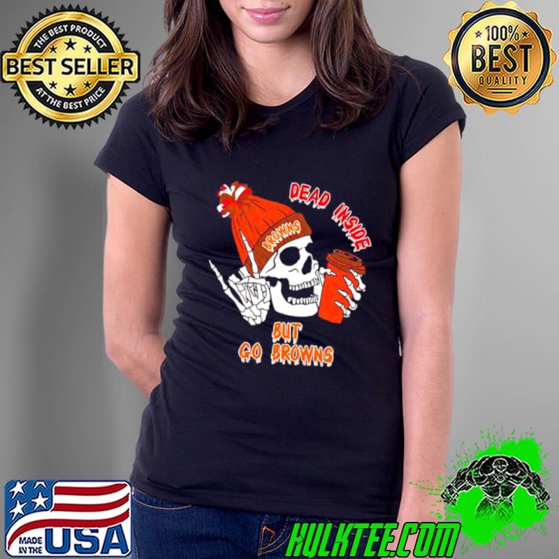 Dead inside but go browns shirt