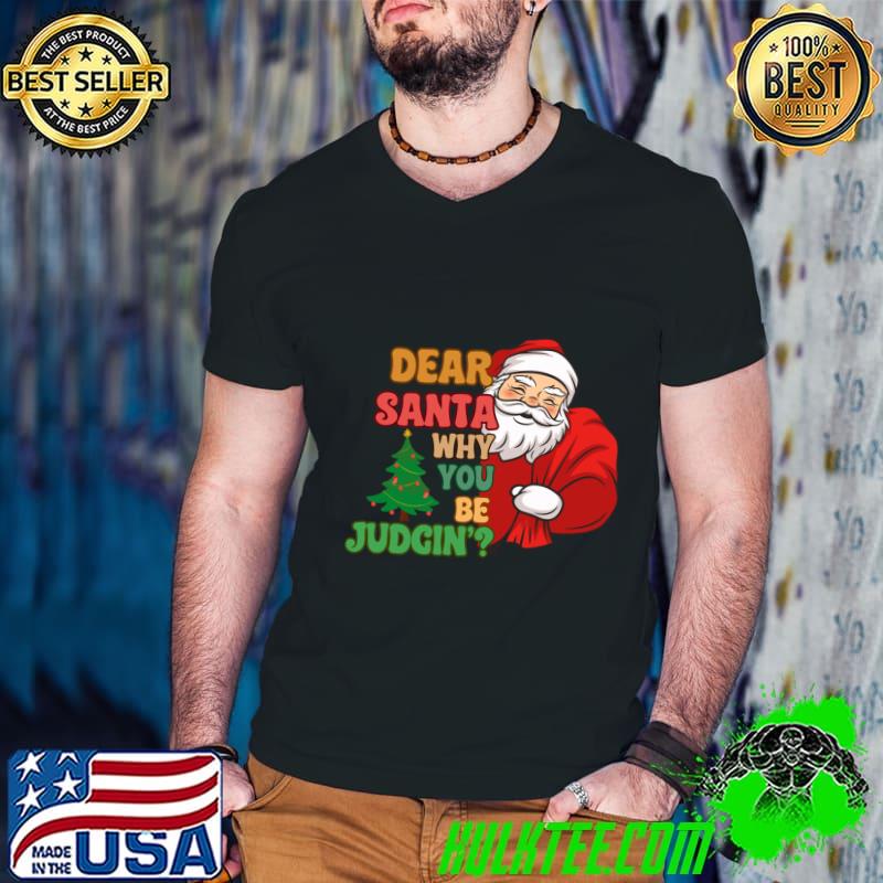 Dear Santa why you be Judging Christmas T-Shirt