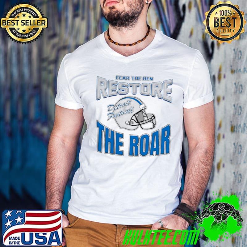 Detroit Lions Football Fear The Den Restore The Roar shirt