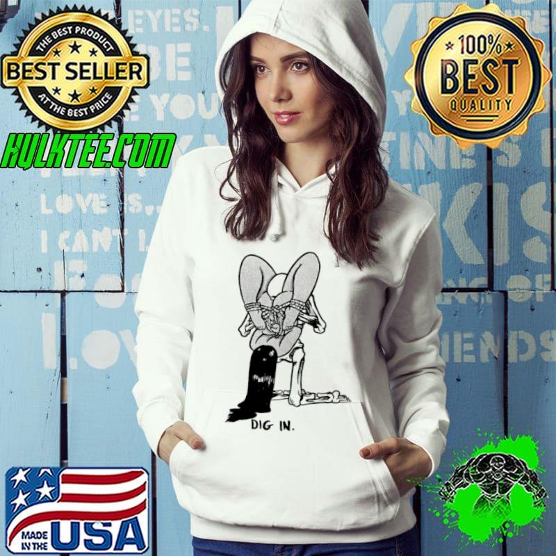 Dig in love s Hoodie Dig in love s Hoodie