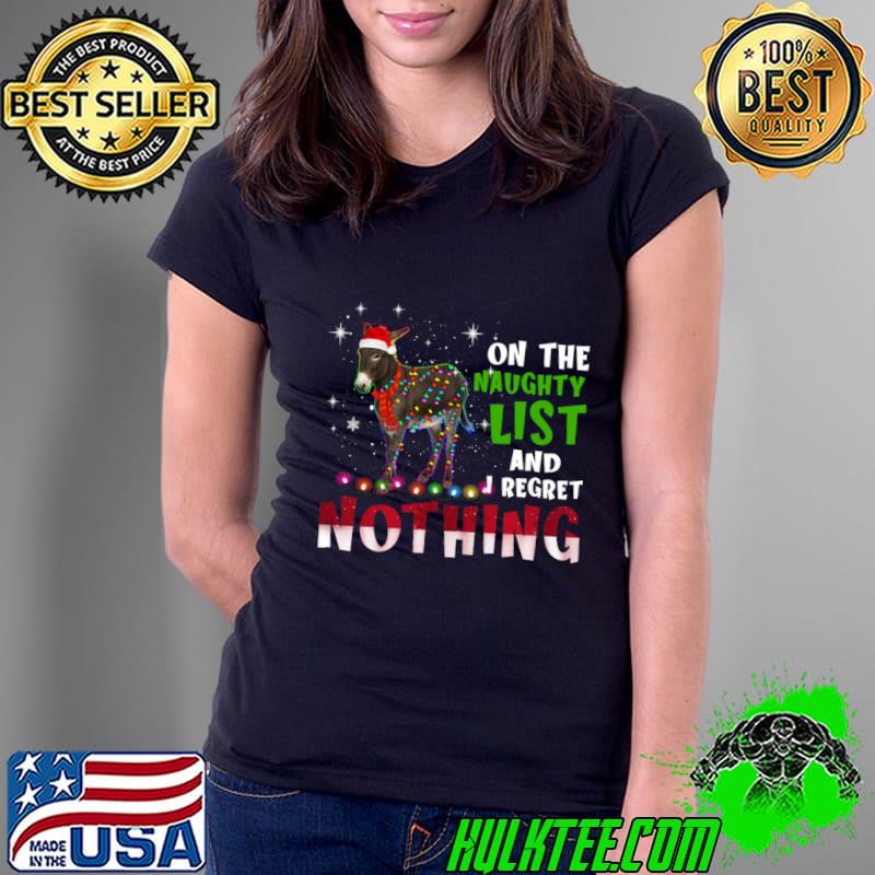 Donkey Lights Santa Hat Christmas On The Naughty List And I Regret Nothing T-Shirt Ladies Tee Donkey Lights Santa Hat Christmas On The Naughty List And I Regret Nothing T-Shirt Ladies Tee