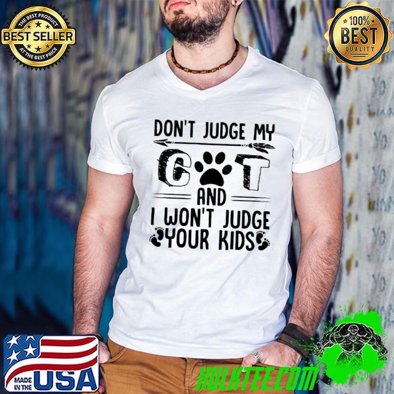 Don't judge my cat and won't judge your kids shirt