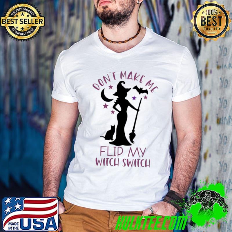 Don't make me flip my witch switch bats moon halloween T-Shirt
