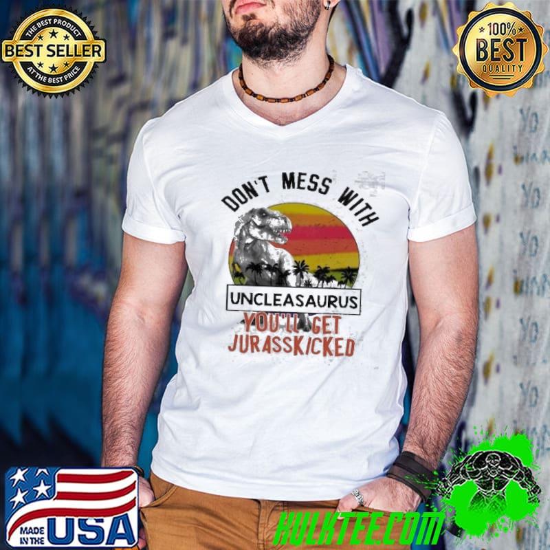 Don't Mess With Uncleasaurus Jurassic Uncle Funny Dinosaur Shirt