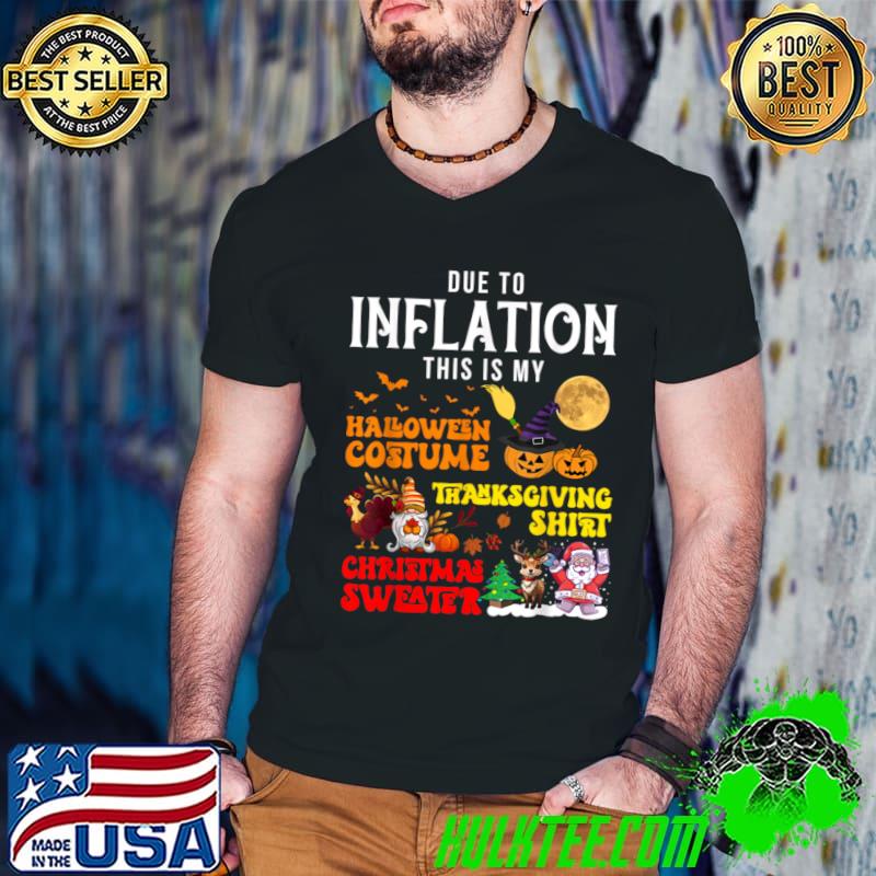 Due to Inflation This is My Halloween Thanksgiving Christmas Moon Pumpkin T-Shirt