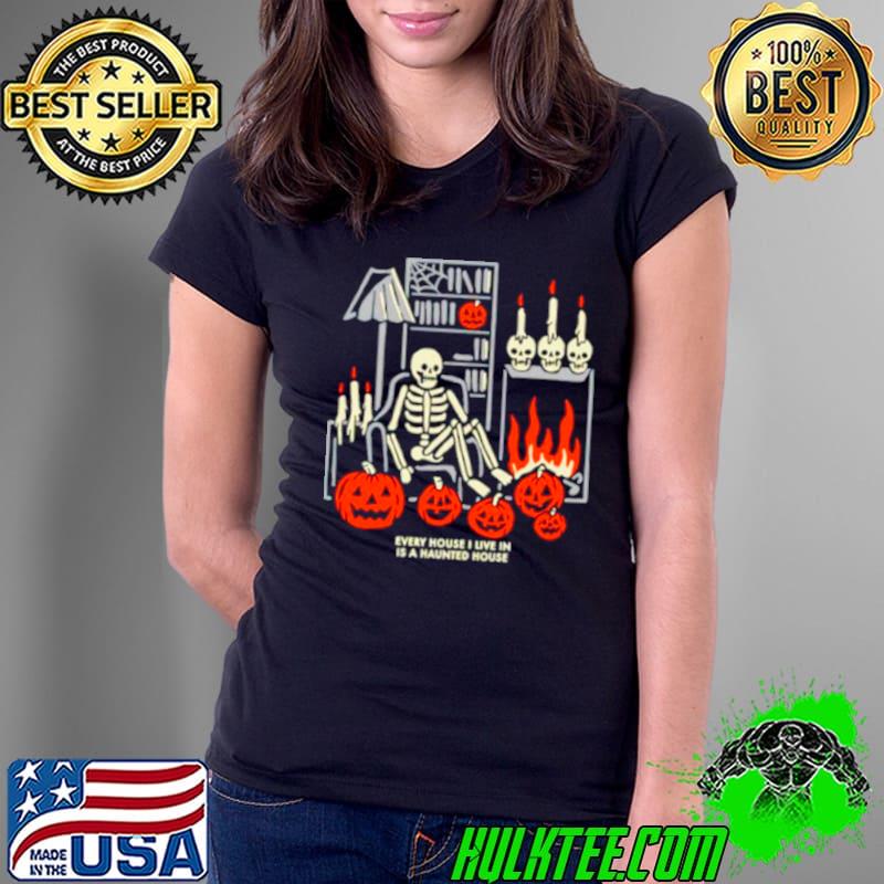 Every house I live in is a haunted house s Ladies Tee Every house I live in is a haunted house s Ladies Tee
