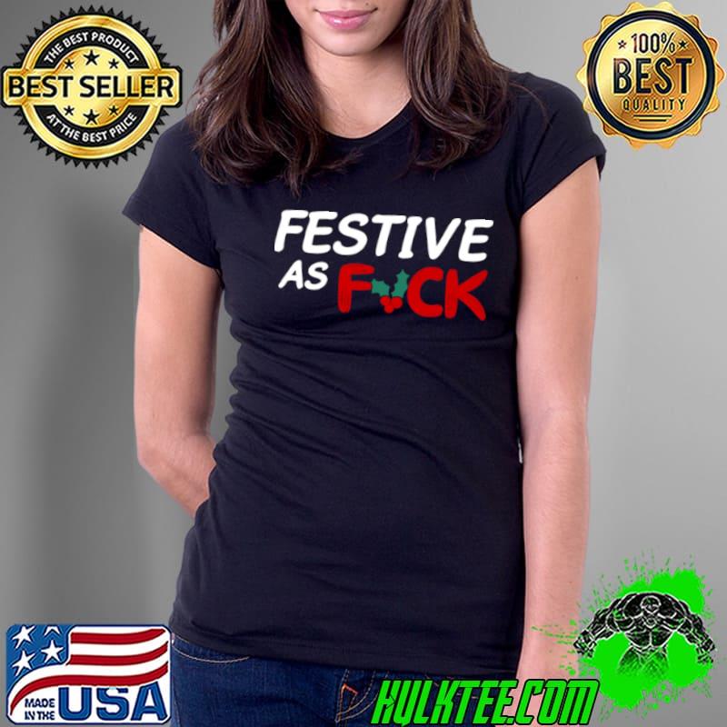 Festive As Fuck shirt