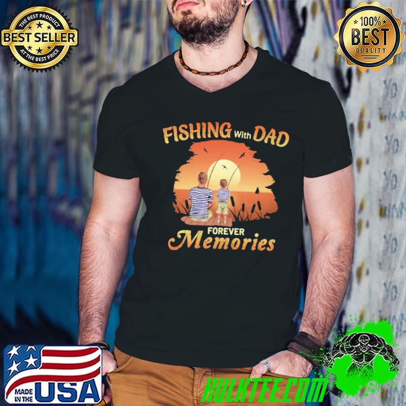 Fishing with dad forever memories sunset shirt