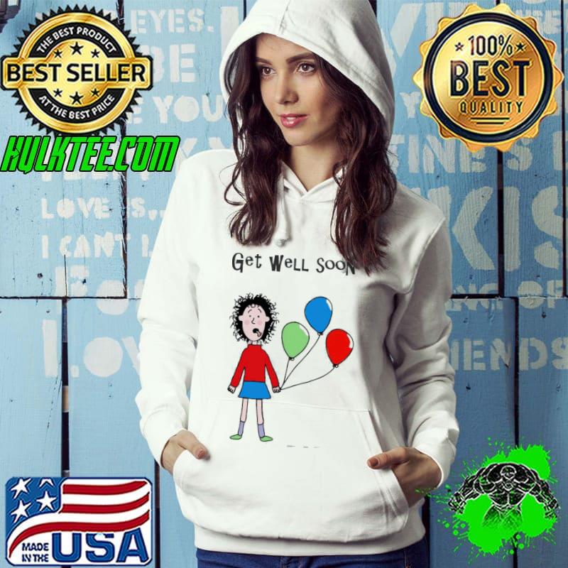 Get Well Soon Tracy Beaker Shirt Hoodie Get Well Soon Tracy Beaker Shirt Hoodie