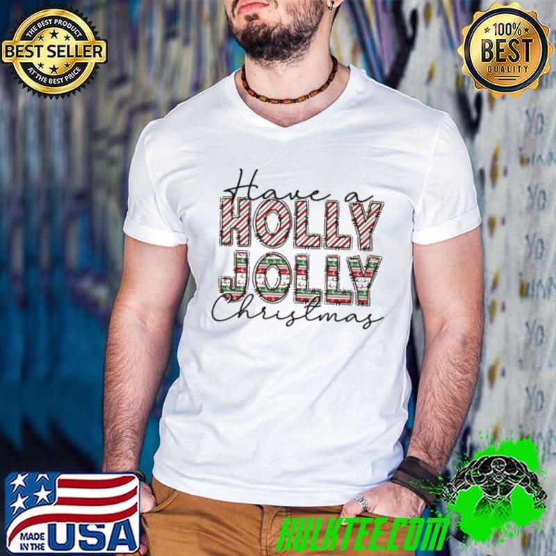 Have A Holly Jolly Christmas Colorful shirt