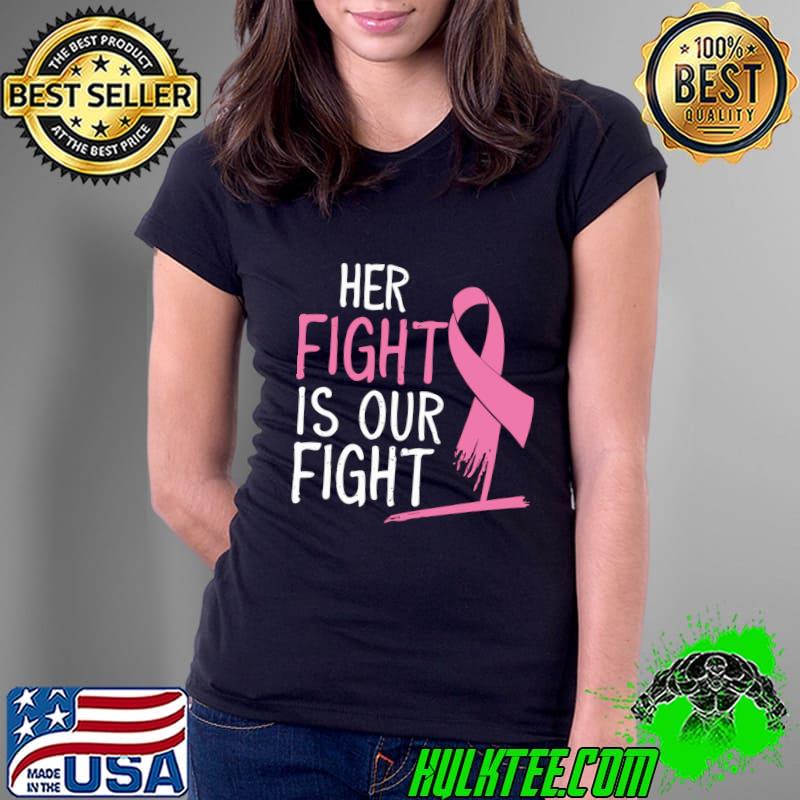 Her Fight Is Our Fight Women Breast Cancer Awareness T-Shirt