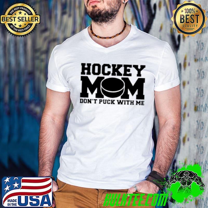 Hockey mom don’t puck with me shirt