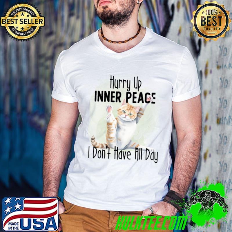 Hurry Up Inner Peace I don't Have All Day Cat T-Shirt