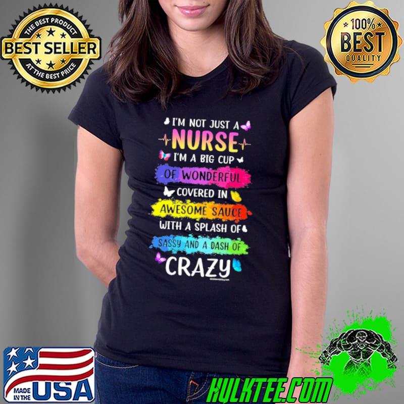 I Am Not Just A Nurse Of Wonderful Awesome Sauce Crazy watercolor shirt