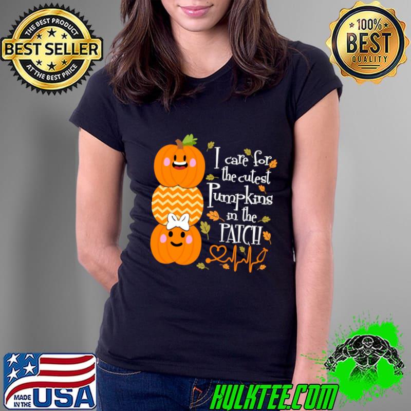 I care for the cutest pumpkins in the patch nursekin T-Shirt