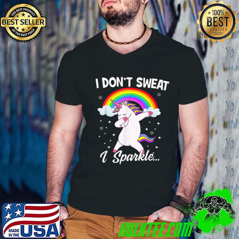 I Don't Sweat I Sparkle Unicorn Dabbing Rainbow T-Shirt I Don't Sweat I Sparkle Unicorn Dabbing Rainbow T-Shirt