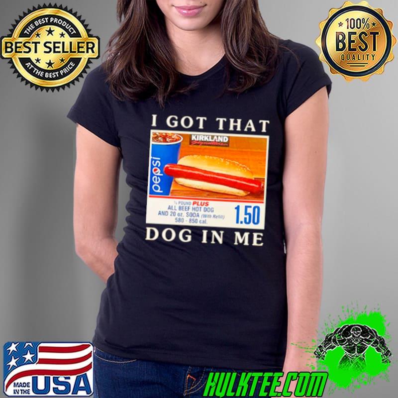 I got that hot dog in me shirt