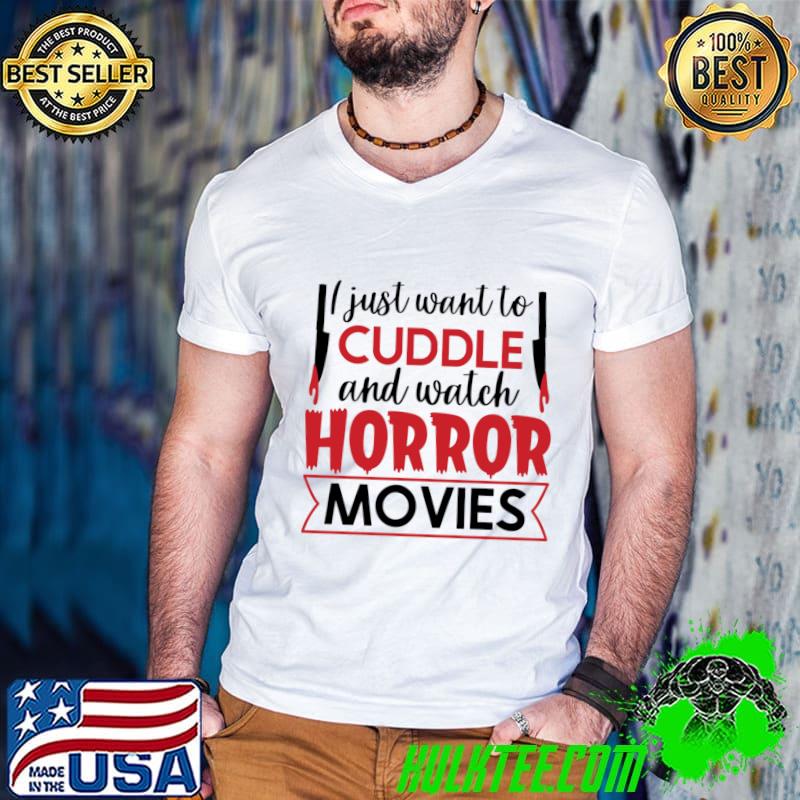 I just want to cuddle and horror movies T-Shirt