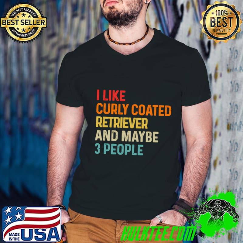I Like Curly Coated Retriever And Maybe 3 People Dog Lover Retro T-Shirt