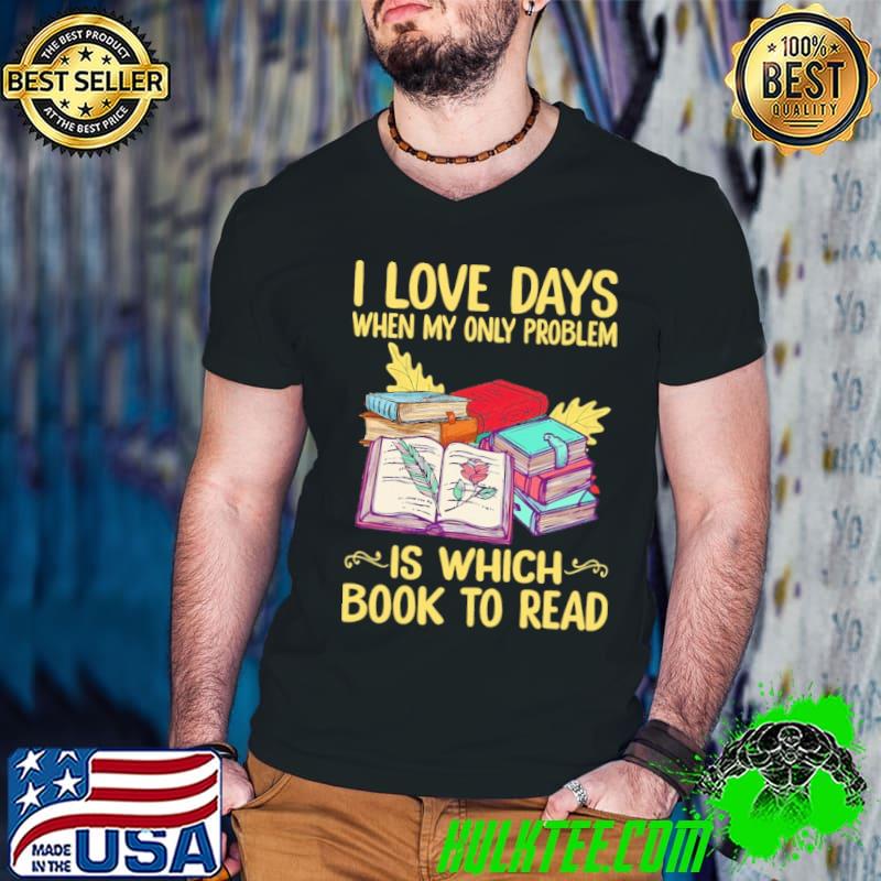 I love days when my only problem is which book to read books s Guys V Neck I love days when my only problem is which book to read books s Guys V Neck