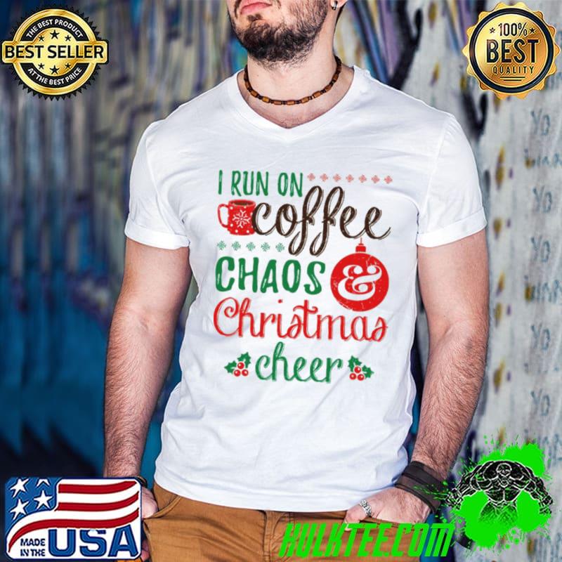 I Run On Coffee Chaos And Christmas Cheer 2023 shirt