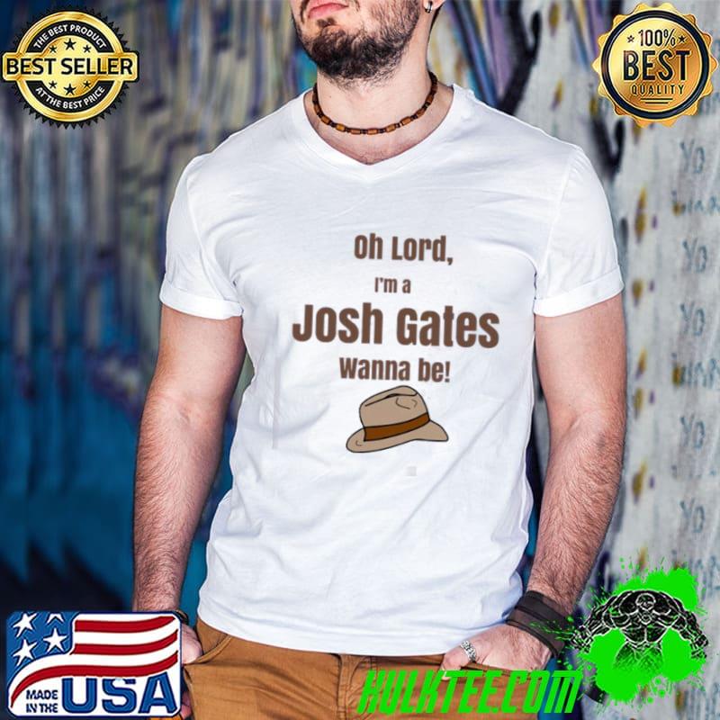 I Wanna Be Josh Gates Shirt