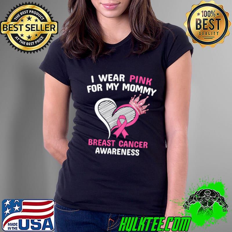 I Wear Pink For My Mommy Heart Ribbon Cancer Awareness T-Shirt Ladies Tee I Wear Pink For My Mommy Heart Ribbon Cancer Awareness T-Shirt Ladies Tee