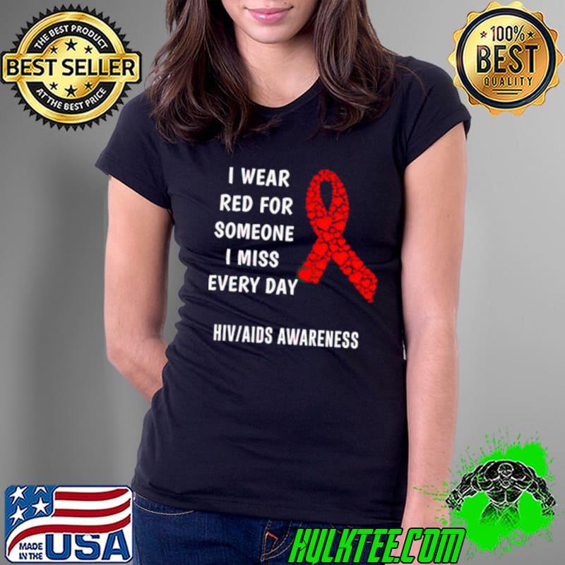 I wear red for someone I miss everyday HIV AIDS awareness shirt