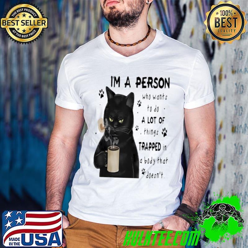 I'm A Person Who Wants To Do A Lot Of Trapped Body That Black Cat Coffee shirt