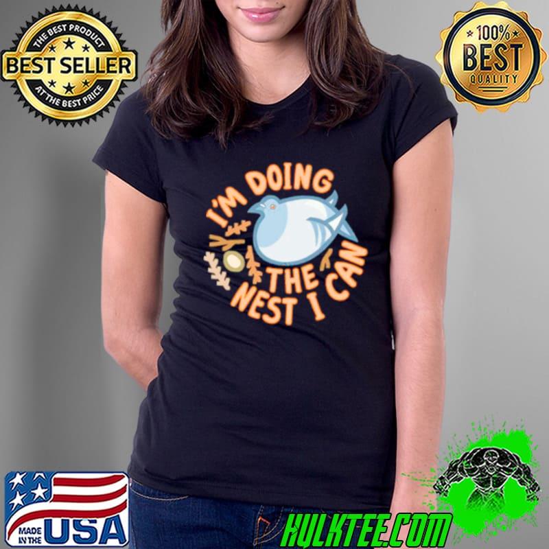 I’m doing the nest I can shirt