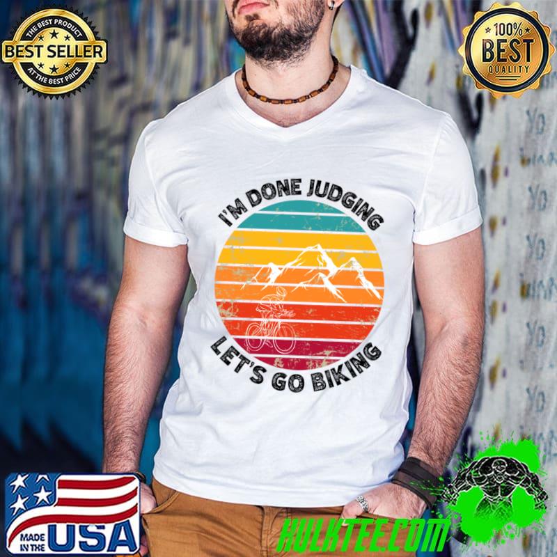 I'm Done Judging Let's go biking mountain vintage sunset T-Shirt I'm Done Judging Let's go biking mountain vintage sunset T-Shirt