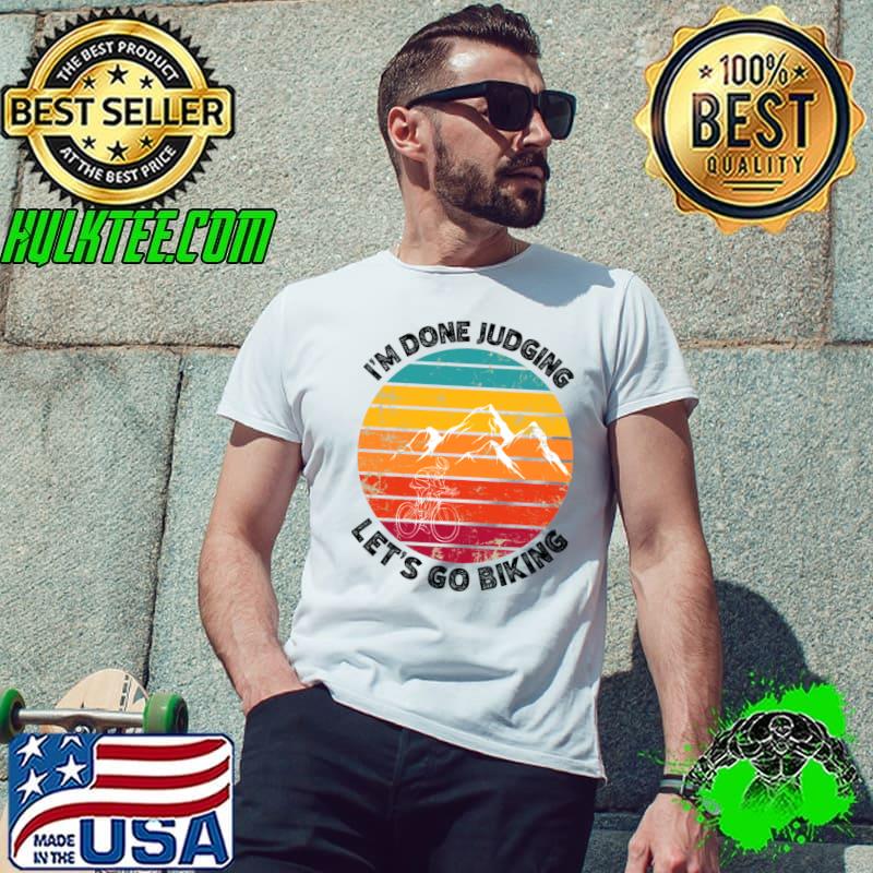I'm Done Judging Let's go biking mountain vintage sunset T-Shirt Unisex I'm Done Judging Let's go biking mountain vintage sunset T-Shirt Unisex