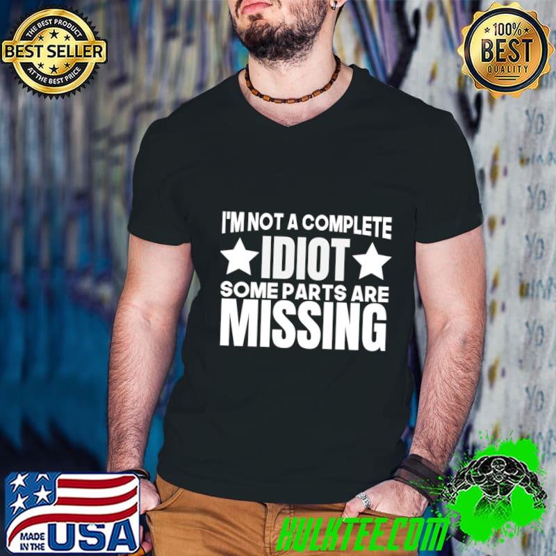 I'm not a complete idiot some parts are missing stars T-Shirt