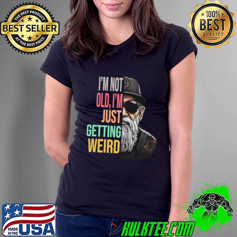 I'm not old i'm just getting weird Old Man with Beard and Sunglasses T-Shirt