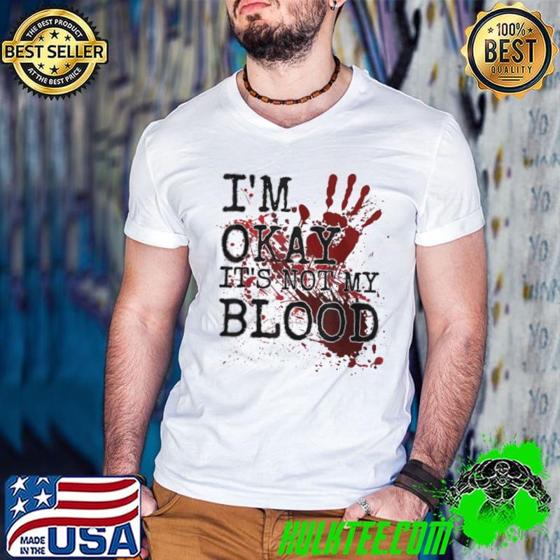 I'm Okay It's Not My Blood Horror Style Halloween shirt