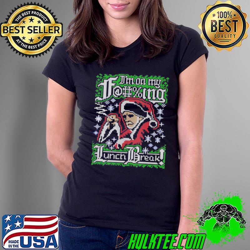 I’m On My F@ing Lunch Break Bad Santa Movie Shirt