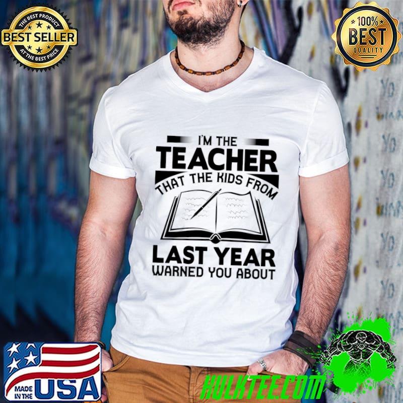 I'm the teacher that the kids from last year warned you about T-Shirt