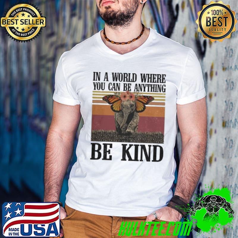 In A World Where You Can Be Anything Be Kind Elephant Flower Retro shirt