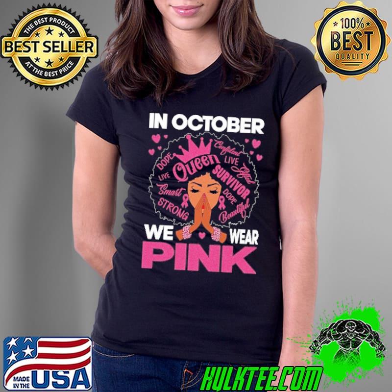 In October We Wear Pink Breast Cancer Awareness Queen shirt