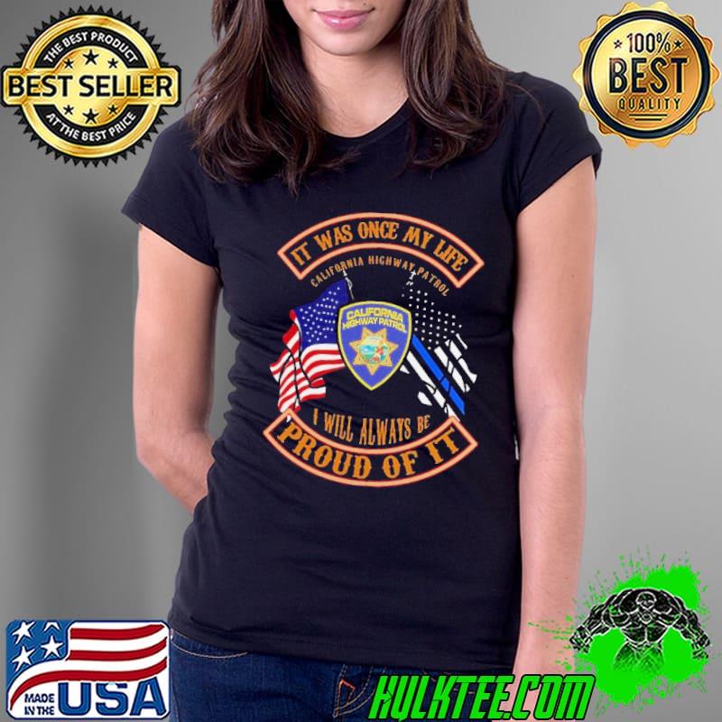 It was once my life will always be proud of california highway patrol flags shirt