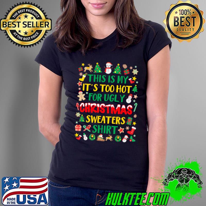 It's Too Hot For Ugly Christmas Sweaters Xmas PJs T-Shirt