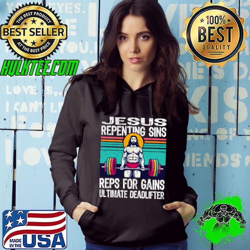 Jesus Repenting Sins Reps For Gains Vintage The Ultimate Deadlifter T-Shirt Hoodie Jesus Repenting Sins Reps For Gains Vintage The Ultimate Deadlifter T-Shirt Hoodie