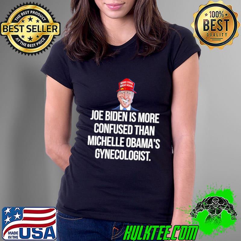 Joe Biden Is More Confused Than Obama's Gynecologist T-Shirt Joe Biden Is More Confused Than Obama's Gynecologist T-Shirt