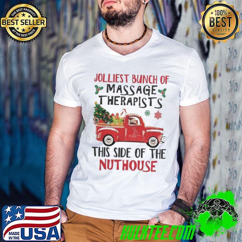 Jolliest bunch of Massage Therapists this side of the nuthouse tractor xmas shirt