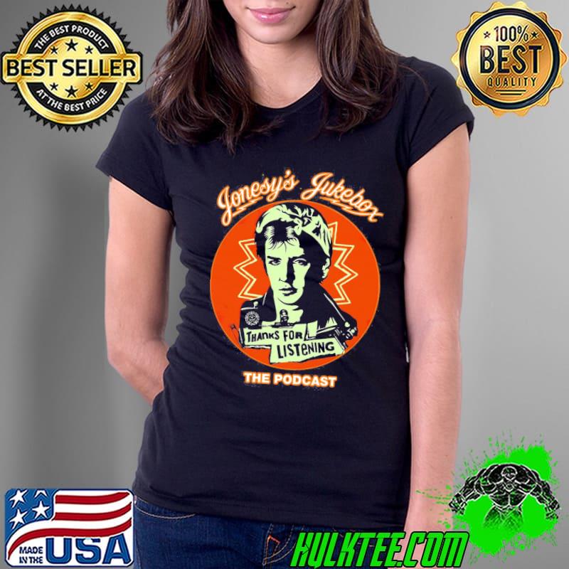Jonesys Jukebox The Podcast THanks For Listening Shirt