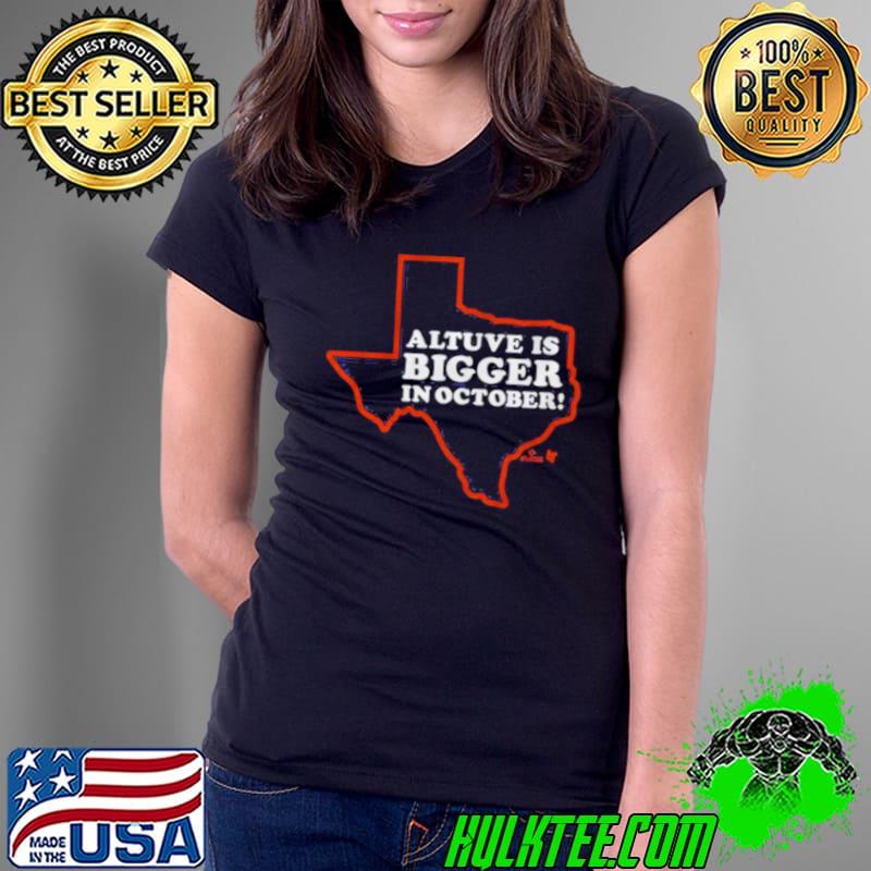 Jose Altuve Is Bigger In October Shirt Ladies Tee Jose Altuve Is Bigger In October Shirt Ladies Tee