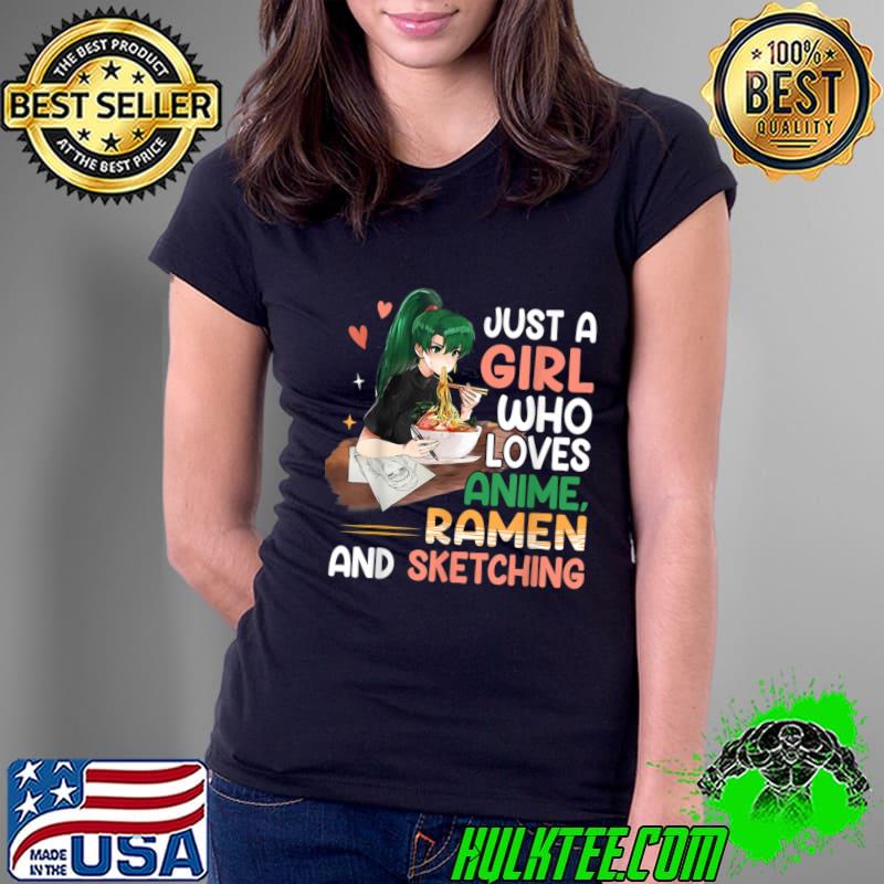 Just a girl who loves anime and ramen sketching T-Shirt