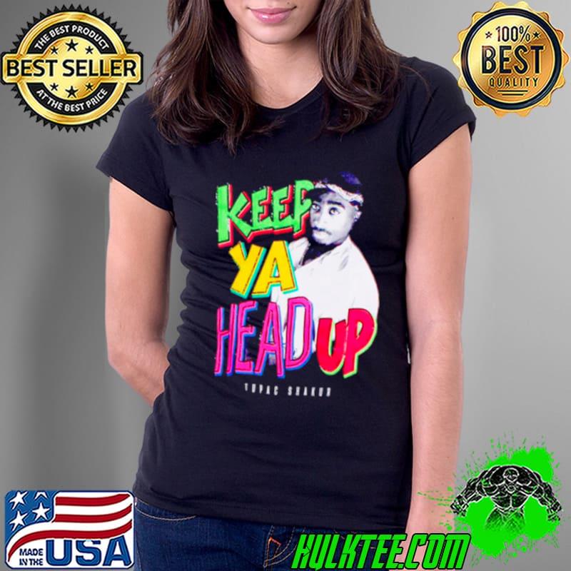 Keep Ya Head Up Tupac Shakur 2Pac shirt