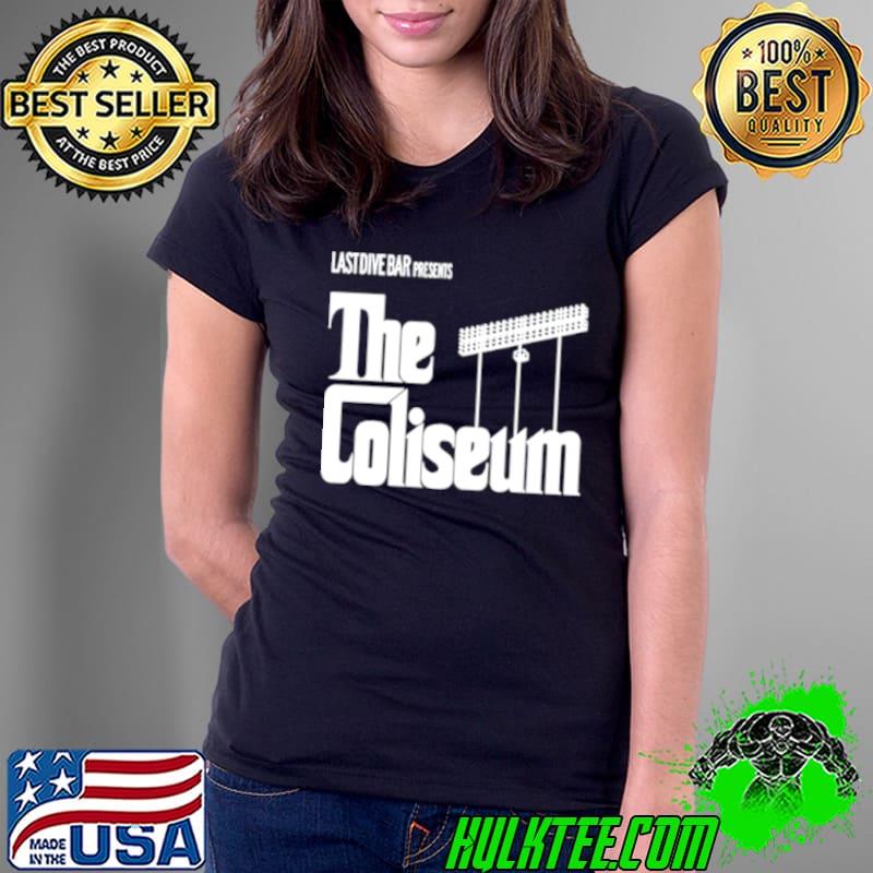Last dive bar presents the coliseum shirt